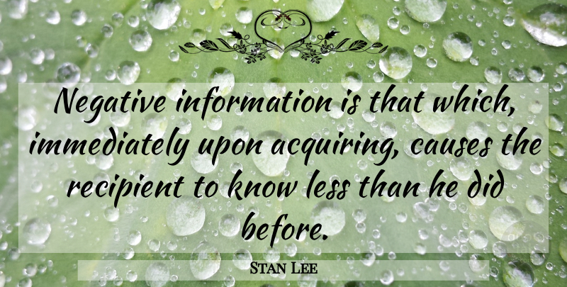 Stan Lee Quote About Information, Causes, Negative: Negative Information Is That Which...