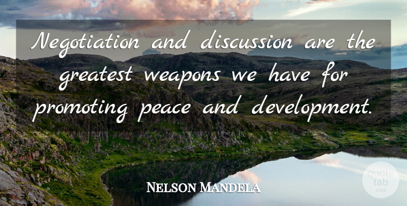 Nelson Mandela Quote About Development, Weapons, Negotiation: Negotiation And Discussion Are The...