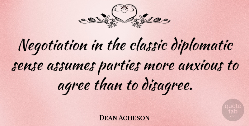 Dean Acheson Quote About Inspirational, Party, Agree To Disagree: Negotiation In The Classic Diplomatic...