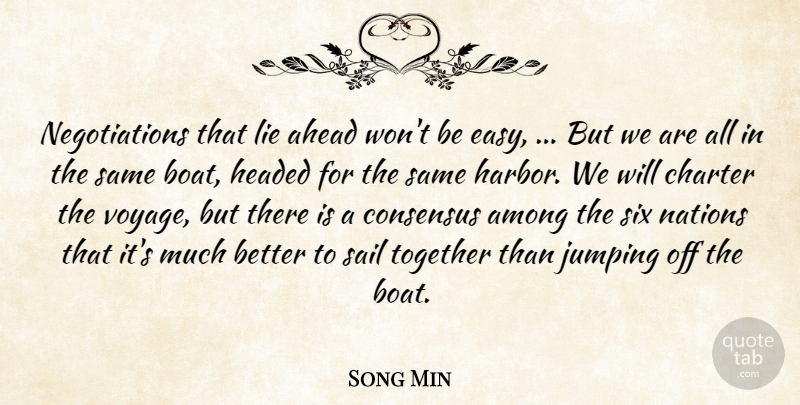 Song Min Quote About Ahead, Among, Charter, Consensus, Headed: Negotiations That Lie Ahead Wont...
