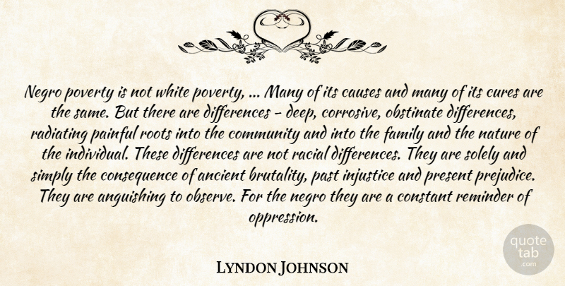 Lyndon Johnson Quote About Ancient, Causes, Community, Constant, Cures: Negro Poverty Is Not White...