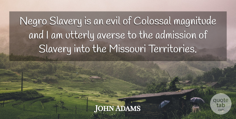 John Adams Quote About Evil, Slavery, Territory: Negro Slavery Is An Evil...