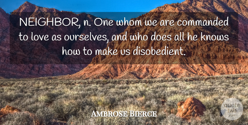 Ambrose Bierce Quote About Love, Doe, Neighbor: Neighbor N One Whom We...