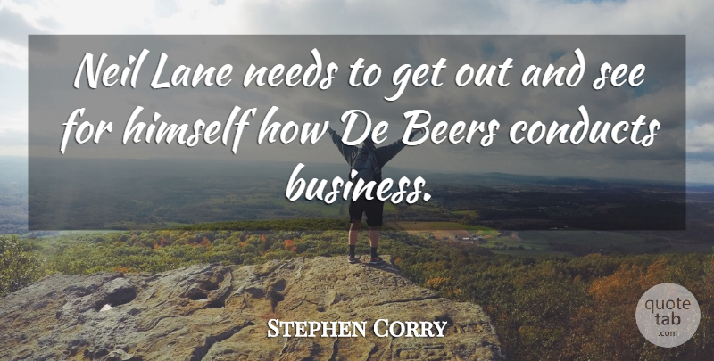 Stephen Corry Quote About Beers, Himself, Lane, Needs, Neil: Neil Lane Needs To Get...