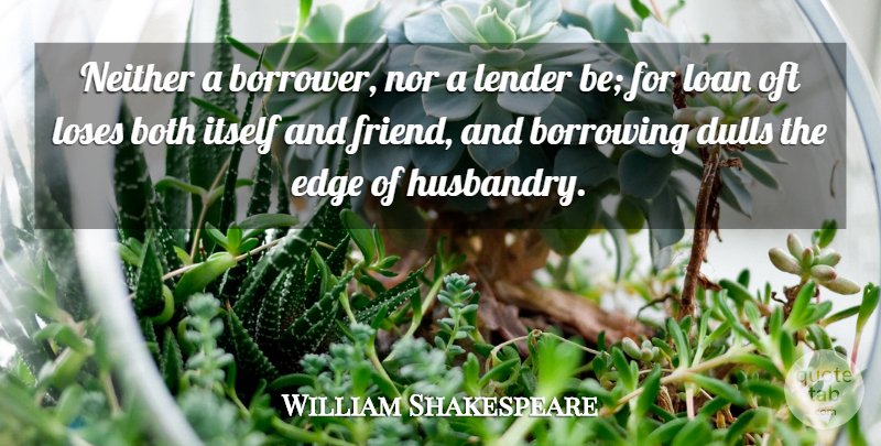 William Shakespeare Quote About Borrowing, Both, Edge, Itself, Loan: Neither A Borrower Nor A...