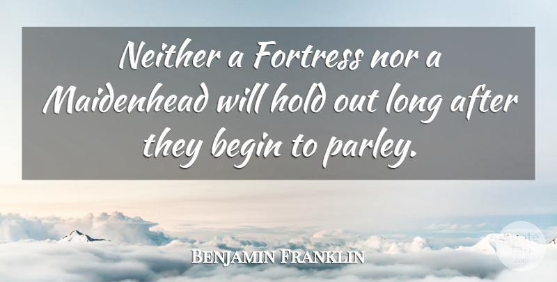 Benjamin Franklin Quote About Dating, Long, Romance: Neither A Fortress Nor A...