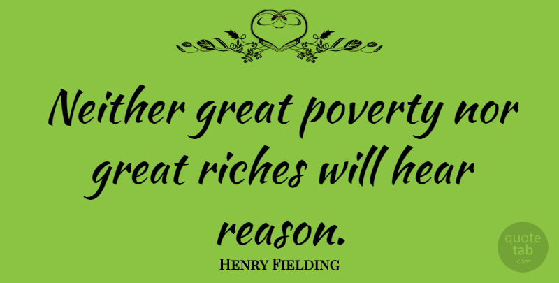 Henry Fielding Quote About Poverty, Riches, Reason: Neither Great Poverty Nor Great...