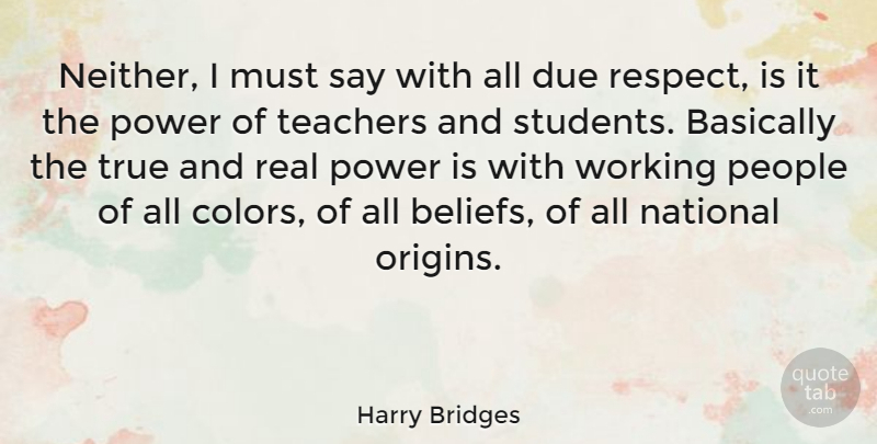 Harry Bridges Quote About American Activist, Basically, Due, National, People: Neither I Must Say With...