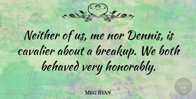 Meg Ryan Quote About Both, Neither: Neither Of Us Me Nor...