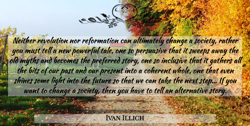 Ivan Illich Quote About Powerful, Past, Light: Neither Revolution Nor Reformation Can...