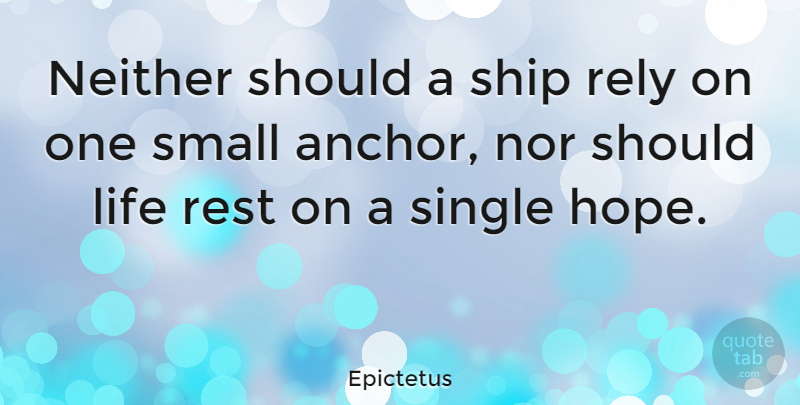 Epictetus Quote About Life, Hope, Niece: Neither Should A Ship Rely...