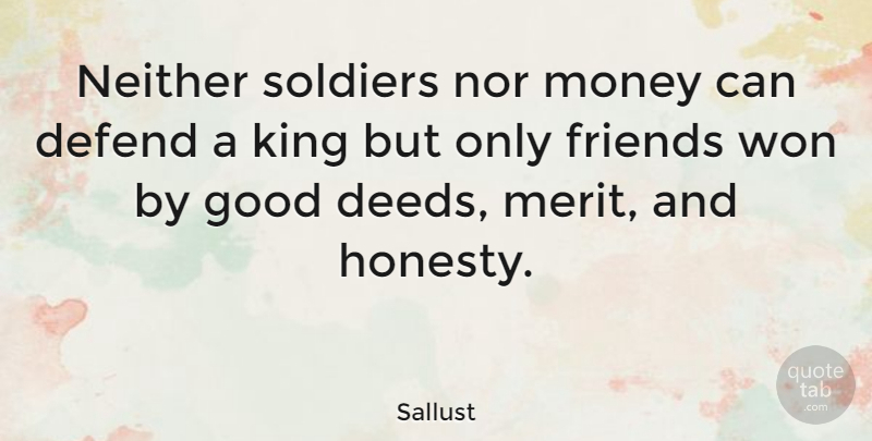 Sallust Quote About Kings, Honesty, Soldier: Neither Soldiers Nor Money Can...