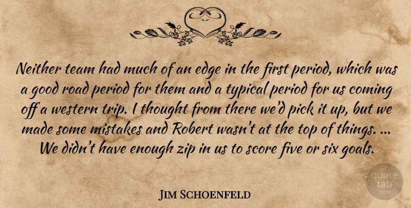 Jim Schoenfeld Quote About Coming, Edge, Five, Good, Mistakes: Neither Team Had Much Of...