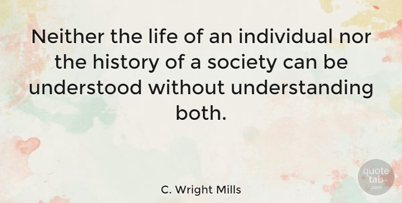 C. Wright Mills Quote About Anger, Understanding, Society: Neither The Life Of An...