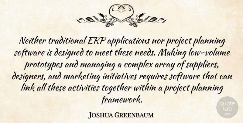 Joshua Greenbaum Quote About Activities, Array, Complex, Designed, Link: Neither Traditional Erp Applications Nor...