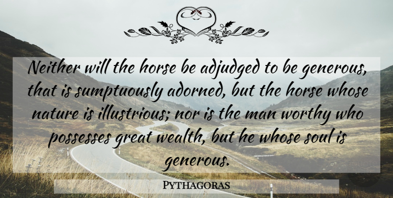 Pythagoras Quote About Horse, Men, Soul: Neither Will The Horse Be...