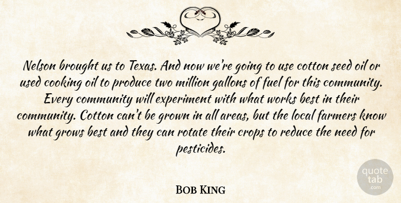Bob King Quote About Best, Brought, Community, Cooking, Cotton: Nelson Brought Us To Texas...