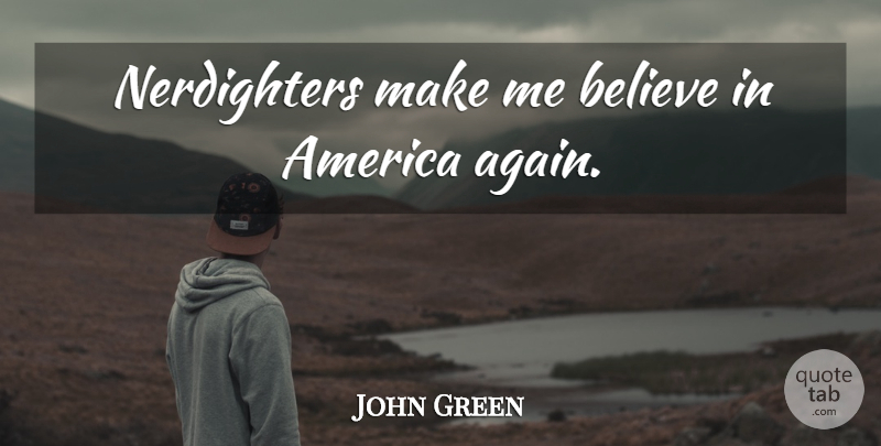 John Green Quote About Believe, America: Nerdighters Make Me Believe In...