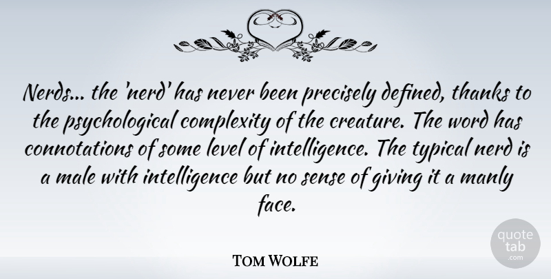 Tom Wolfe Quote About Complexity, Intelligence, Level, Male, Manly: Nerds The Nerd Has Never...