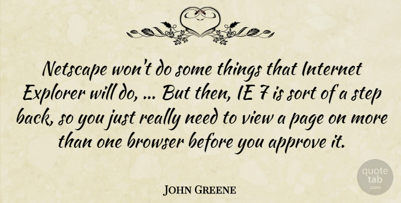 John Greene Quote About Approve, Browser, Explorer, Internet, Netscape: Netscape Wont Do Some Things...