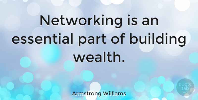 Armstrong Williams Quote About Networking, Building Wealth, Essentials: Networking Is An Essential Part...