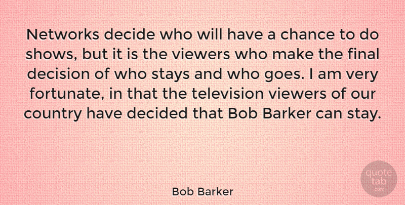 Bob Barker Quote About Country, Decision, Television: Networks Decide Who Will Have...