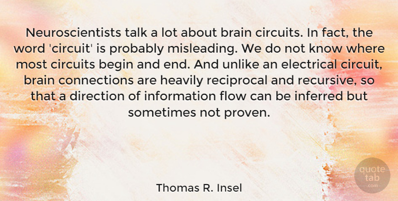 Thomas R. Insel Quote About Begin, Circuits, Electrical, Flow, Information: Neuroscientists Talk A Lot About...