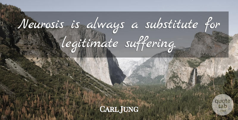 Carl Jung Quote About Inspirational, Funny, Life: Neurosis Is Always A Substitute...