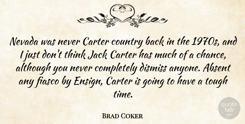 Brad Coker Quote About Absent, Although, Carter, Country, Dismiss: Nevada Was Never Carter Country...