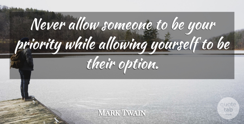 Mark Twain Quote About Life, Broken Heart, Heartbreak: Never Allow Someone To Be...