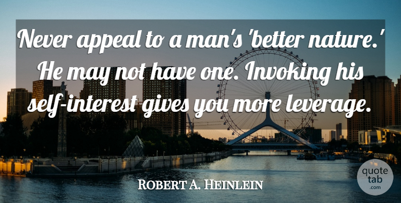 Robert A. Heinlein Quote About Men, Self, Giving: Never Appeal To A Mans...