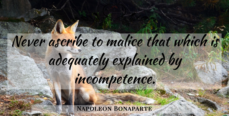 Napoleon Bonaparte Quote About Education, Hate, Humor: Never Ascribe To Malice That...