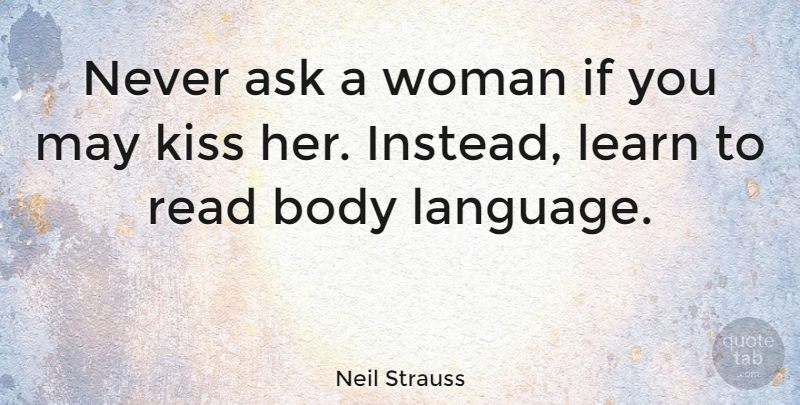 Neil Strauss Quote About Kissing, May, Body: Never Ask A Woman If...