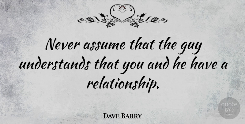 Dave Barry Quote About Guy, Literature, Assuming: Never Assume That The Guy...