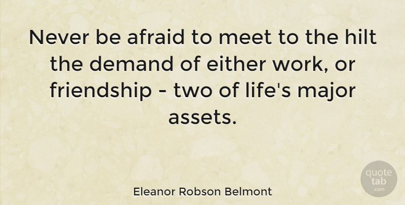 Eleanor Robson Belmont Quote About Friendship, Two, Demand: Never Be Afraid To Meet...