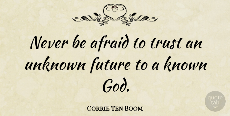 Corrie Ten Boom Quote About Trust, Faith, Future: Never Be Afraid To Trust...