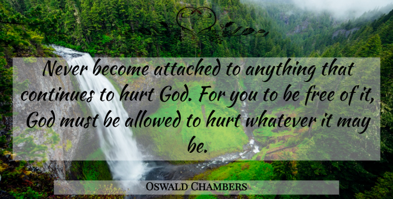 Oswald Chambers Quote About Hurt, May: Never Become Attached To Anything...