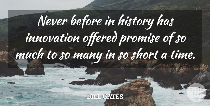 Bill Gates Quote About Technology, Innovation, Promise: Never Before In History Has...