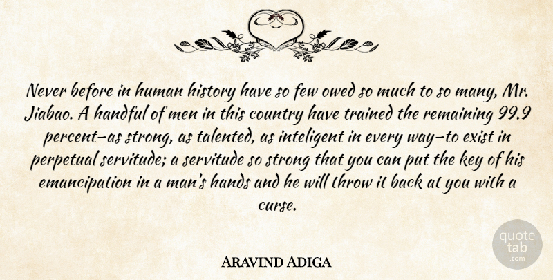 Aravind Adiga Quote About Country, Strong, Men: Never Before In Human History...