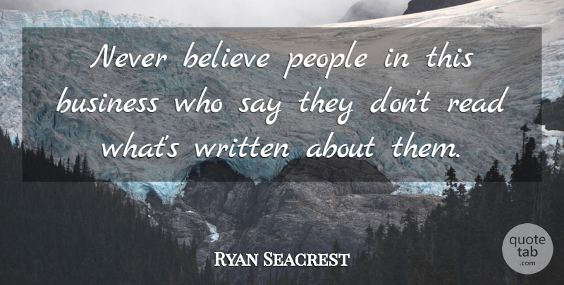 Ryan Seacrest Quote About Believe, Business, People, Written: Never Believe People In This...