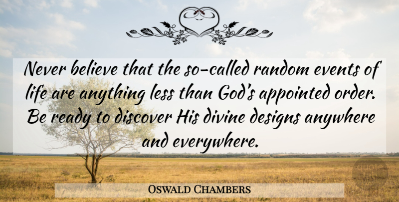 Oswald Chambers Quote About Believe, Order, Design: Never Believe That The So...