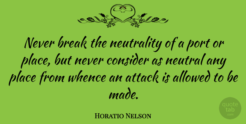 Horatio Nelson Quote About Neutrality, Break, Made: Never Break The Neutrality Of...