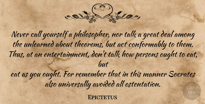Epictetus Quote About Entertainment, Philosopher, Remember: Never Call Yourself A Philosopher...