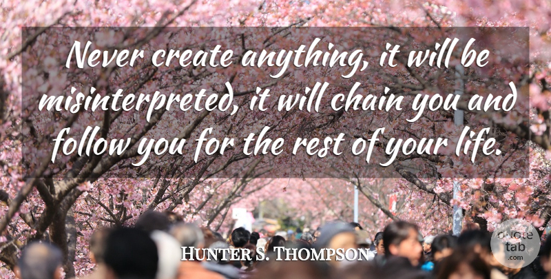 Hunter S. Thompson Quote About Creativity, Fear And Loathing, Rest Of Your Life: Never Create Anything It Will...