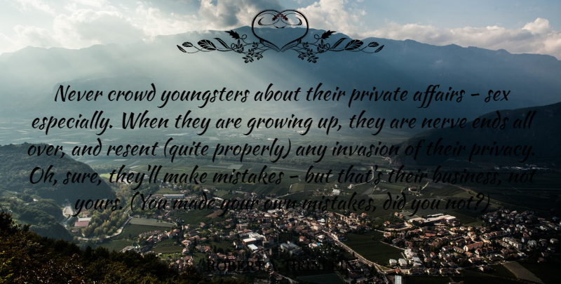 Robert A. Heinlein Quote About Sex, Growing Up, Business: Never Crowd Youngsters About Their...