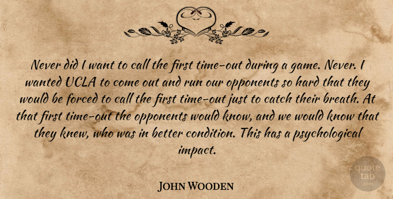 John Wooden Quote About Running, Wrestling, Impact: Never Did I Want To...