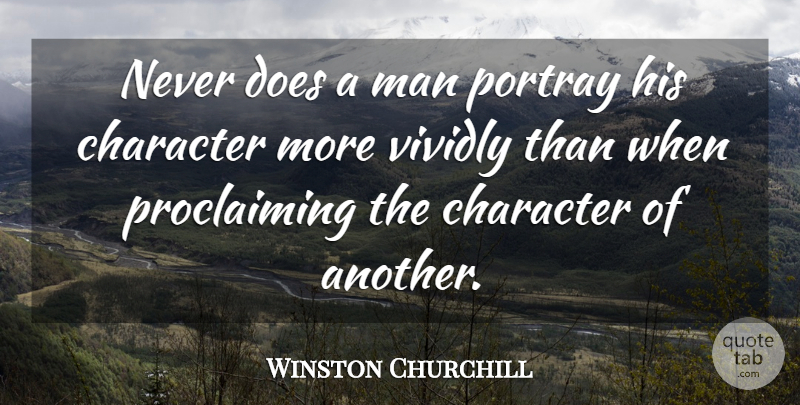 Winston Churchill Quote About Leadership, Character, Men: Never Does A Man Portray...