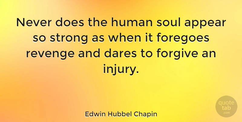Edwin Hubbel Chapin Quote About Inspirational, Motivational, Strength: Never Does The Human Soul...