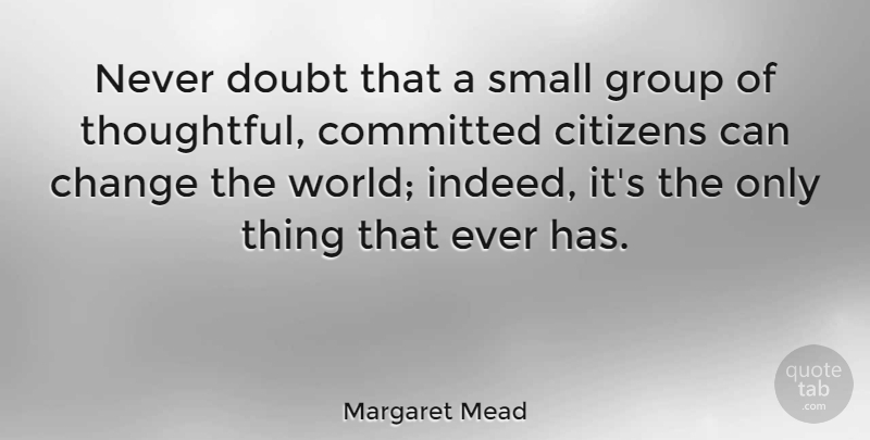 Margaret Mead Quote About Inspirational, Life, Friendship: Never Doubt That A Small...