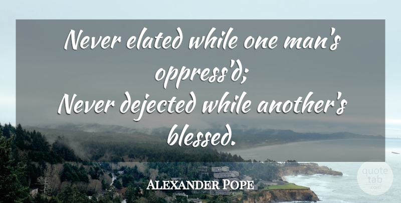 Alexander Pope Quote About Sympathy, Blessed, Men: Never Elated While One Mans...
